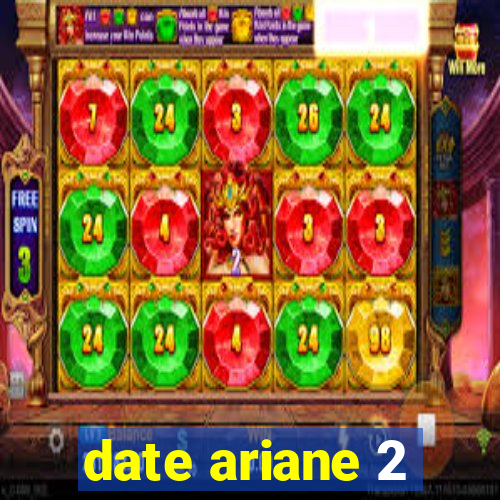 date ariane 2